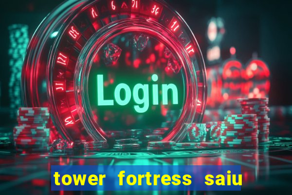 tower fortress saiu da play store
